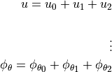 u = u_0 + u_1 + u_2\\

\vdots

{{\phi}_\theta} = {{\phi}_\theta}_0 + {{\phi}_\theta}_1
                  + {{\phi}_\theta}_2