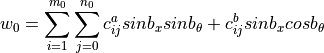 w_0 = \sum_{i=1}^{m_0}{ \sum_{j=0}^{n_0}{
         c_{ij}^a sin{b_x} sin{b_\theta}
        +c_{ij}^b sin{b_x} cos{b_\theta}}}