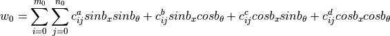 w_0 = \sum_{i=0}^{m_0}{ \sum_{j=0}^{n_0}{
         c_{ij}^a sin{b_x} sin{b_\theta}
        +c_{ij}^b sin{b_x} cos{b_\theta}
        +c_{ij}^c cos{b_x} sin{b_\theta}
        +c_{ij}^d cos{b_x} cos{b_\theta}}}