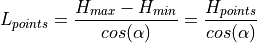 L_{points} = \frac{H_{max} - H_{min}}{cos(\alpha)}
           = \frac{H_{points}}{cos(\alpha)}