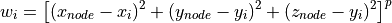 w_i = \left[(x_{node}-x_i)^2+(y_{node}-y_i)^2+(z_{node}-y_i)^2
      \right]^p