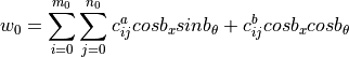 w_0 = \sum_{i=0}^{m_0}{ \sum_{j=0}^{n_0}{
        c_{ij}^a cos{b_x} sin{b_\theta}
        +c_{ij}^b cos{b_x} cos{b_\theta}}}